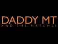 Daddy MT and The Matches