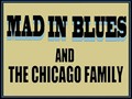 MAD IN BLUES and the Chicago Family
