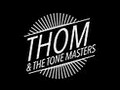 THOM and THE TONE MASTERS
